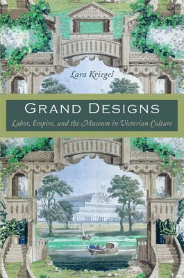 Grand Designs: Labor, Empire, and the Museum in Victorian Culture (Radical Perspectives)
