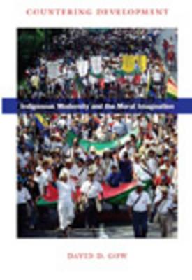 Countering Development: Indigenous Modernity and the Moral Imagination