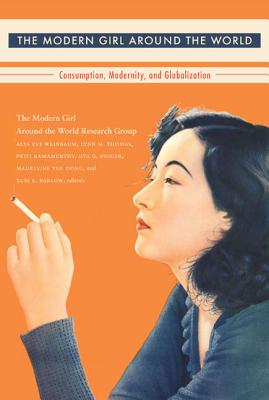 The Modern Girl Around the World: Consumption, Modernity, and Globalization (Next Wave: New Directions in Women's Studies)