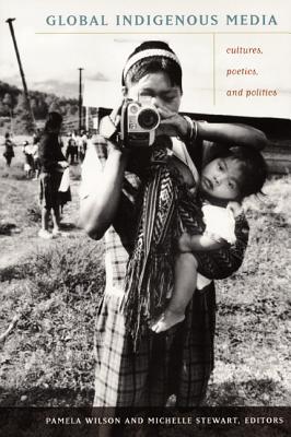 Image for Global Indigenous Media: Cultures, Poetics, and Politics