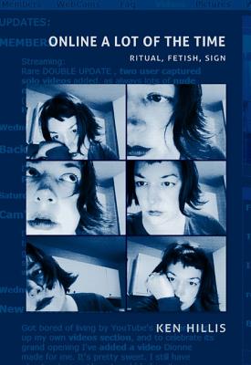 Online a Lot of the Time: Ritual, Fetish, Sign Hillis, Ken