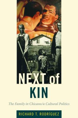 Next of Kin: The Family in Chicano/a Cultural Politics (Latin America Otherwise)