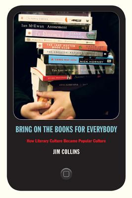 Bring on the Books for Everybody: How Literary Culture Became Popular Culture