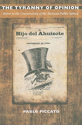 The Tyranny of Opinion: Honor in the Construction of the Mexican Public Sphere