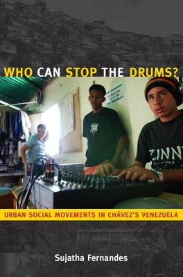 Who Can Stop the Drums: Urban Social Movements in Chvezs Venezuela