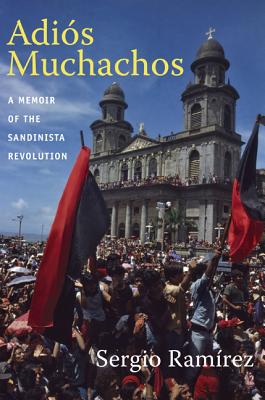 Adis Muchachos: A Memoir of the Sandinista Revolution (American Encounters/Global Interactions)