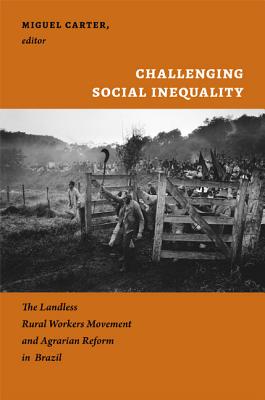 Image for Challenging Social Inequality: The Landless Rural Workers Movement and Agrarian Reform in Brazil