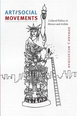 Art and Social Movements: Cultural Politics in Mexico and Aztln