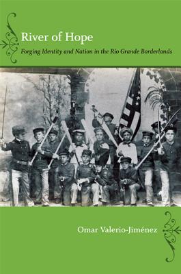 River of Hope: Forging Identity and Nation in the Rio Grande Borderlands