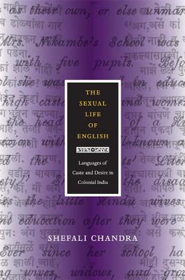 The Sexual Life of English: Languages of Caste and Desire in Colonial India (Next Wave: New Directions in Women's Studies)