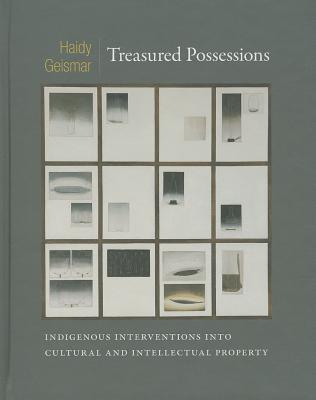 Treasured Possessions: Indigenous Interventions into Cultural and Intellectual Property (Objects/Histories)