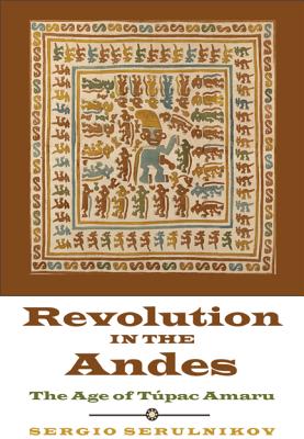 Image for Revolution in the Andes: The Age of Tpac Amaru (Latin America in Translation) Revolution in the Andes: The Age of Tpac Amaru (Latin America in Translation)