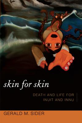 Skin for Skin: Death and Life for Inuit and Innu (Narrating Native Histories)