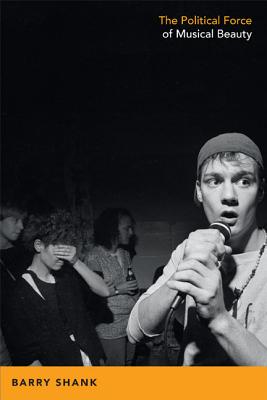 The Political Force of Musical Beauty (Refiguring American Music)