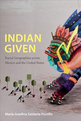 Image for Indian Given: Racial Geographies across Mexico and the United States (Latin America Otherwise)