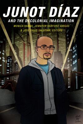 Junot Díaz and the Decolonial Imagination Image for Junot Díaz and the Decolonial Imagination