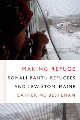 Making Refuge: Somali Bantu Refugees and Lewiston, Maine (Global Insecurities) Image for Making Refuge: Somali Bantu Refugees and Lewiston, Maine (Global Insecurities)