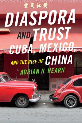 Diaspora and Trust: Cuba, Mexico, and the Rise of China Image for Diaspora and Trust: Cuba, Mexico, and the Rise of China
