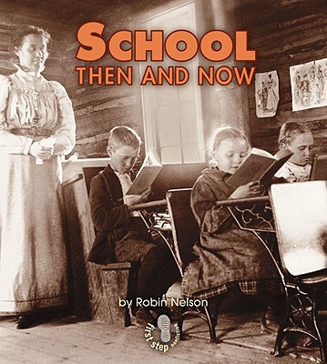 School Then and Now (First Step Nonfiction -- Then and Now)