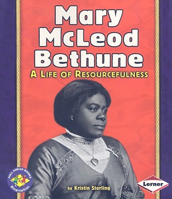 Mary McLeod Bethune: A Life of Resourcefulness (Pull Ahead Books Biographies)