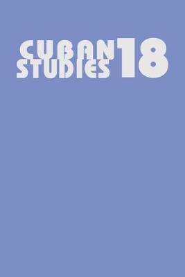 Cuban Studies 18 (Volume 18) (Pittsburgh Cuban Studies)