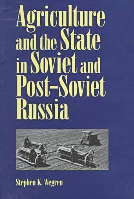Agriculture and the State in Soviet and Post-Soviet Russia (Russian and East European Studies, 233)