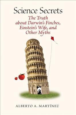 Science Secrets: The Truth about Darwins Finches, Einsteins Wife, and Other Myths