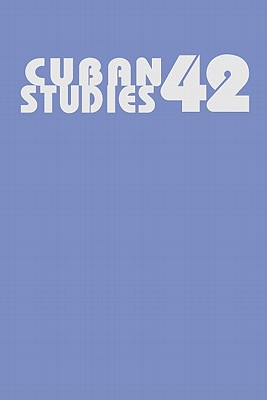 Cuban Studies 42 (Pittsburgh Cuban Studies)