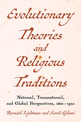 Evolutionary Theories and Religious Traditions: National, Transnational, and Global Perspectives, 18001920 (Sci & Culture in the Nineteenth Century)