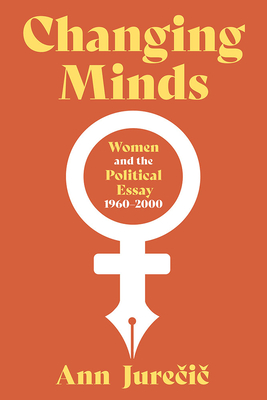 Changing Minds: Women and the Political Essay, 1960-2000 (Composition, Literacy, and Culture)
