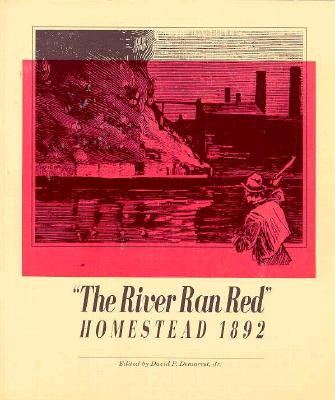 The River Ran Red: Homestead 1892