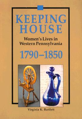 Image for Keeping House: Women’s Lives in Western Pennsylvania, 1790–1850
