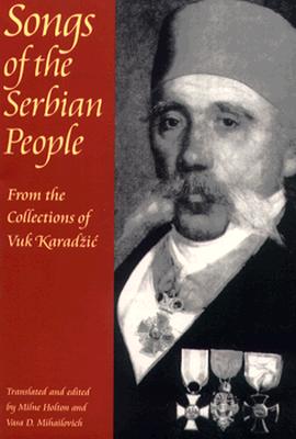 Image for Songs of the Serbian People: From the Collections of Vuk Karadzic (Russian and East European Studies)