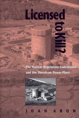 Licensed To Kill: The Nuclear Regulatory Commission and the Shoreham Power Plant (Pitt Series in Policy & Institutional Studies)