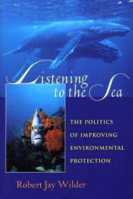 Listening To The Sea: The Politics of Improving Environmental Protection (Pitt series in policy and institutional studies)