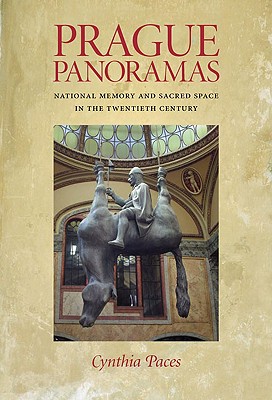 Prague Panoramas: National Memory and Sacred Space in the Twentieth Century (Russian and East European Studies)