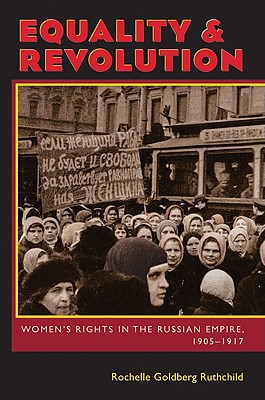 Equality and Revolution: Women's Rights in the Russian Empire, 19051917 (Russian and East European Studies, 233)