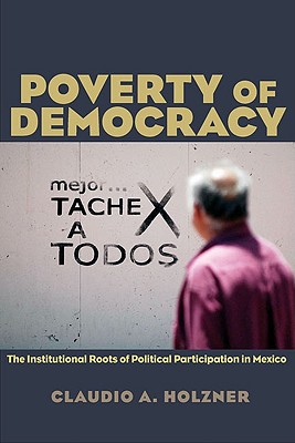 Poverty of Democracy: The Institutional Roots of Political Participation in Mexico (Pitt Latin American Series)