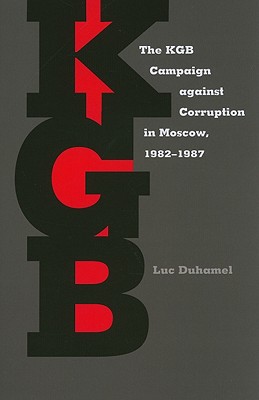 The KGB Campaign against Corruption in Moscow, 19821987 (Russian and East European Studies, 233)