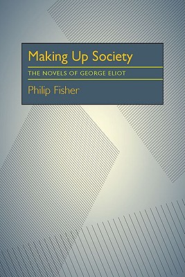 Making Up Society: The Novels of George Eliot