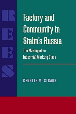 Factory and Community in Stalins Russia: The Making of an Industrial Working Class (Russian and East European Studies)