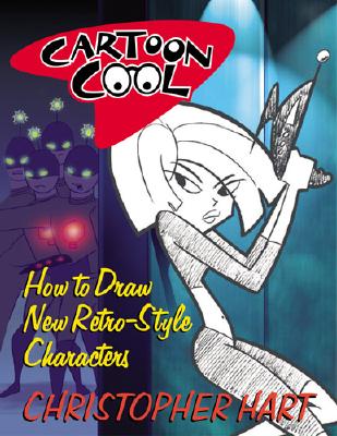 Cartoon Cool: How to Draw New Retro-Style Characters