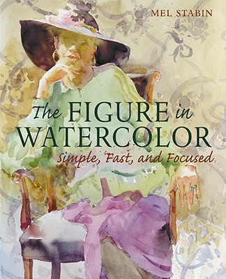 Image for The Figure in Watercolor: Simple, Fast, and Focused