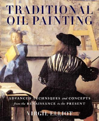 Traditional Oil Painting: Advanced Techniques and Concepts from the Renaissance to the Present