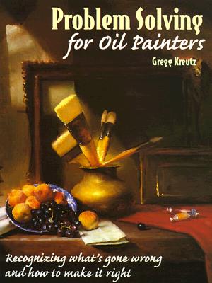 Problem Solving for Oil Painters: Recognizing What's Gone Wrong and How to Make it Right