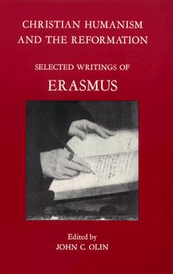 Christian Humanism and the Reformation; Selected Writings of Erasmus