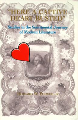 Here a Captive Heart Busted: Studies in the Sentimental Journey of Modern Literature