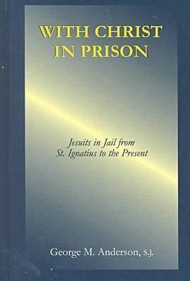 With Christ in Prison: From St. Ignatius to the Present