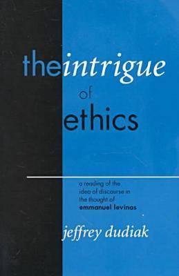 The Intrigue of Ethics: A Reading of the Idea of Discourse in the Thought of Emmanuel Levinas