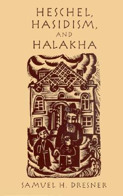 Heschel, Hasidism and Halakha